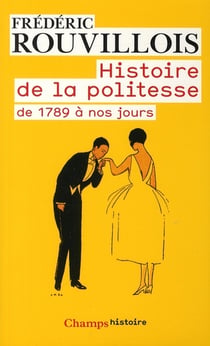 Histoire de la politesse - de 1789 a nos jours