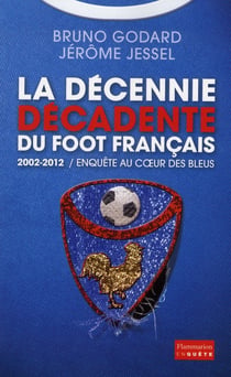 2002-2012, la décennie décadente du foot français