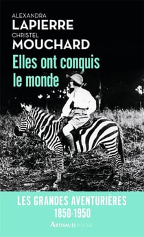 Elles ont conquis le monde - les grandes aventurières, 1850-1950