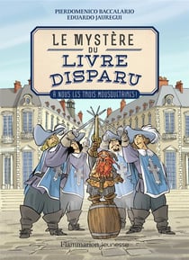 Le mystère du livre disparu Tome 2 - à nous les trois mousquetaires !