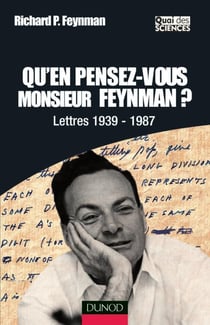 Qu'en pensez-vous Monsieur Feynman ? - Lettres 1939-1987