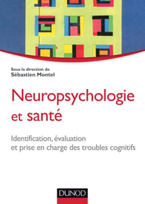 Neuropsychologie et santé - Identification, évaluation et prise en charge des troubles cognitifs