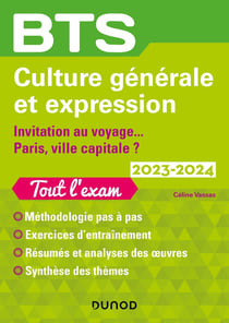 BTS : culture générale et expression - invitation au voyage.../Paris, ville capitale ? - tout l'exam (édition 2023/2024)