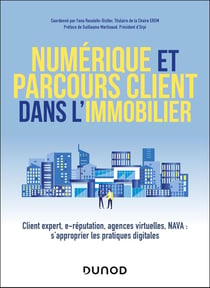 Numérique et parcours client dans l'immobilier : Client expert, e-réputation, agences virtuelles, NAVA : s'approprier les pratiques digitales