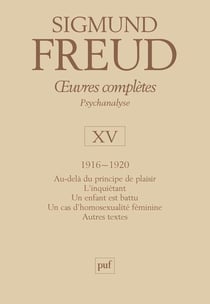 Oeuvres complètes de Freud Tome 15 : 1916-1920 - au-delà du principe de plaisir, l'inquiétant, un enfant est battu, un cas d'homosexualuté féminine, autres textes