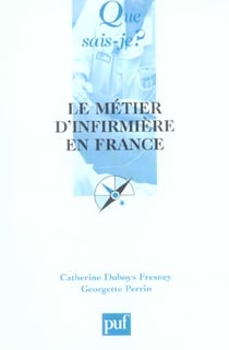 Le métier d'infirmière en France : Du métier d'infirmière à l'exercice professionnel des soins infirmiers (4e édition)