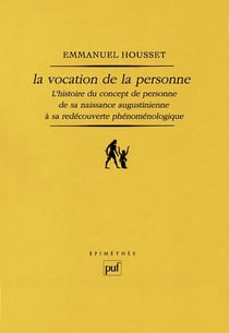 La vocation de la personne : L'histoire du concept de personne de sa naissance augustinienne à sa redécouverte phénoménologique