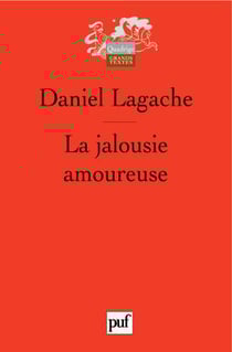 La jalousie amoureuse : Psychologie descriptive et psychanalyse
