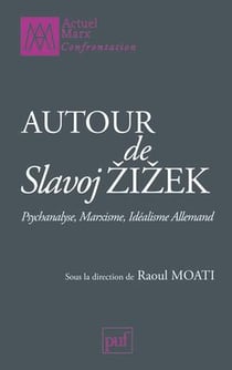 Autour de Slavoj Zizek - psychanalyse, marxisme, idéalisme allemand