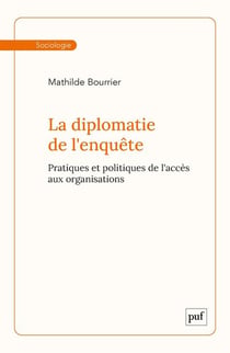 La diplomatie de l'enquête : Pratiques et politiques de l'accès aux organisations