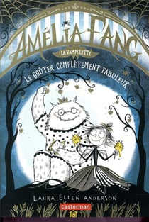 Amélia Fang, la vampirette Tome 4 : le goûter complètement fabuleux