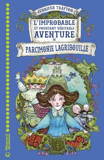 L'improbable et pourtant véritable aventure de Parcimonie Lagribouille
