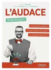 L'audace, mode d'emploi - comment adapter votre niveau d'audace à chaque situation