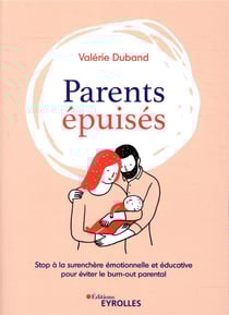 Parents épuisés - stop à la surenchère émotionnelle et éducative pour éviter le burnout parental