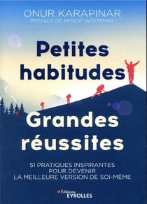Petites habitudes, grandes réussites - 51 pratiques inspirantes pour devenir la meilleure version de soi