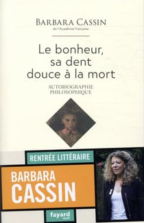 Le bonheur, sa dent douce à la mort - autobiographie philosophique