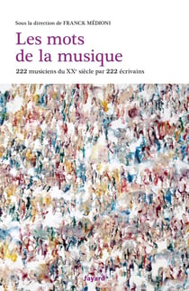 Les mots de la musique : 200 auteurs parlent de 200 musiciens