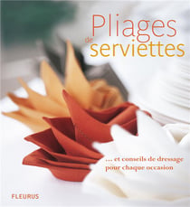 Pliages de serviettes - et conseils de dressage pour chaque occasion