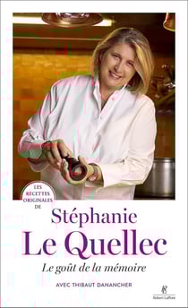 Les recettes originales de : Stéphanie Le Quellec : Le goût de la mémoire