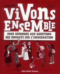 Vivons ensemble - pour répondre aux questions des enfants sur l'immigration