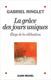 La grâce des jours uniques - éloge de la célébration