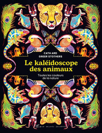 Le kaléidoscope des animaux : toutes les couleurs de la nature