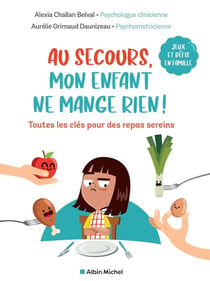 Au secours, mon enfant ne mange rien ! toutes les clés pour des repas sereins