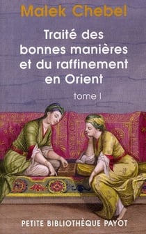 Traité des bonnes manières et du raffinement en Orient Tome 1