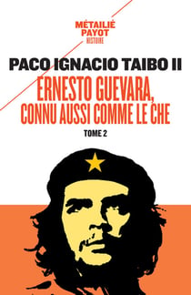 Ernesto Guevara, connu aussi comme le Che Tome 2