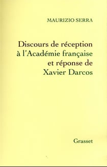 Discours de réception à l'Académie française Et réponse de Xavier Darcos