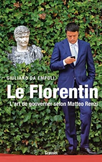 Le florentin - l'art de gouverner selon Matteo Renzi
