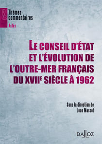 Le conseil d'état et l'évolution de l'outre-mer français du XVII siècle à 1962