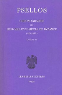 Chronographie ou Histoire d'un siècle de Byzance (976-1077) Tome I : Livres I-VI