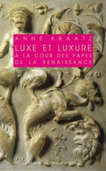 Luxe et luxure à la cour des papes de la renaissance