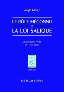 Le rôle méconnu de la loi salique - la succession royale - XIV-XVIe siècles