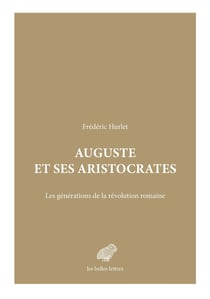Auguste et ses aristocrates : Les générations de la révolution romaine