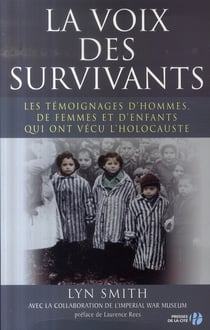 La voix des survivants - les témoignages d'hommes, de femmes et d'enfants ayant vécu l'holocauste
