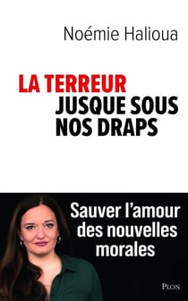 La terreur jusque sous nos draps : Sauver l'amour des nouvelles morales