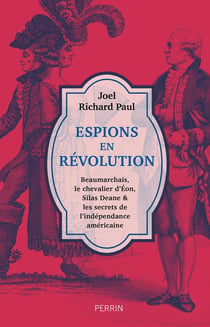 Espions en révolution : Beaumarchais, le chevalier d'Eon, Silas Deane & les secrets de l'indépendance américaine