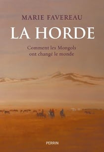 La Horde : Comment les Mongols ont changé le monde