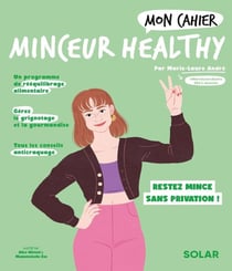 Mon cahier : minceur healthy : restez mince sans privation !