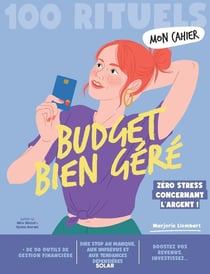 Mon cahier : 100 rituels : Budget bien géré : Zéro stress concernant l'argent !