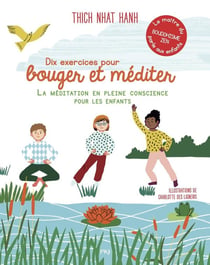 Dix exercices pour bouger et méditer - la méditation en pleine conscience pour les enfants