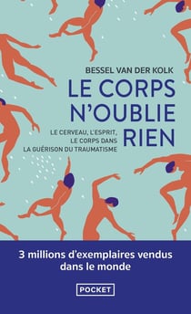 Le corps n'oublie rien : Le cerveau, l'esprit, le corps dans la guérison du traumatisme