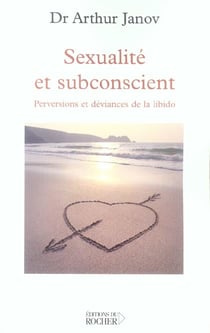 Sexualite et subconscient - perversions et deviances de la libido