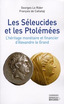 Les séleucides et les ptolémées - l'héritage monétaire et financier d'alexandre le grand