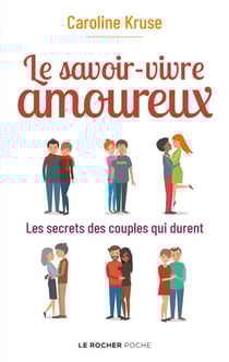 Le savoir-vivre amoureux - les secrets des couples qui durent