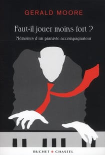 Faut-il jouer moins fort?- mémoires d'un pianiste accompagnateur