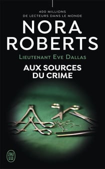 Lieutenant Eve Dallas Tome 21 : aux sources du crime