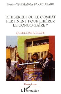 Tshisekedi ou le combat pertinent pour liberer le congo-zaire ? - questions a l'upds